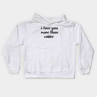 i love you more than coffee Kids Hoodie